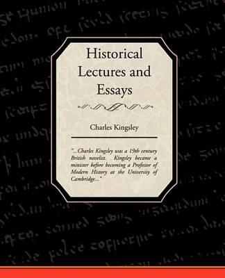 Historical Lectures and Essays - Charles Kingsley - cover
