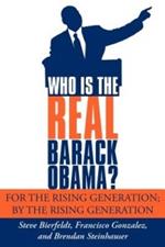 Who is the REAL Barack Obama?: For the Rising Generation; by the Rising Generation