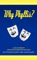 Why Phyllis?: A Collection of Comedy Sketches for the Stage - Stanley Hart,Jane Hart - cover