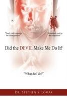 Did the DEVIL Make Me Do It? - Dr. Stephen S. Lomax - cover