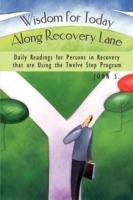 Wisdom for Today Along Recovery Lane: Daily Readings for Persons in Recovery That are Using the Twelve Step Program - John S. - cover