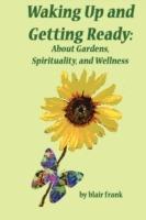 Waking Up And Getting Ready: About Gardens, Spirituality and Wellness