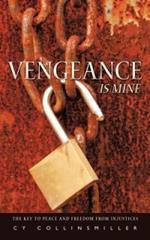 Vengeance is Mine: The Key to Peace and Freedom from Injustices