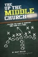 The Up the Middle Church: ..Playing the Game of Ministry One Yard at a Time...