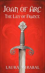 Joan of Arc: The Lily of France