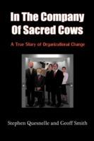 In the Company of Sacred Cows: A True Story of Organizational Change - Stephen Quesnelle,Geoff Smith - cover