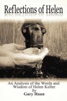 Reflections of Helen: An Analysis of the Words and Wisdom of Helen Keller: A Self-Help Book for Anyone Who Is Facing Adversity