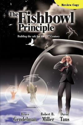 The Fishbowl Principle: Building the Ark for the 21st Century - Gendelman,Taus,Miller - cover