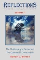 Reflections: The Challenge and Excitement of The Committed Christian Life Volume 1