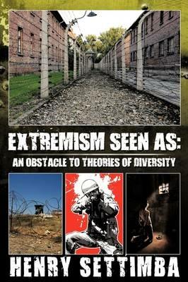 Extremism Seen as: An Obstacle to Theories of Diversity - Henry Settimba - cover