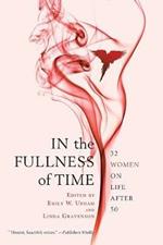 In the Fullness of Time: 32 Women on Life After 50