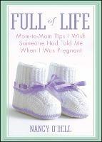 Full of Life: Mom-to-Mom Tips I Wish Someone Had Told Me When I Was Pregnant - Nancy O'Dell - cover