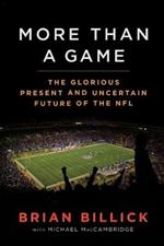 More Than a Game: The Glorious Present--And the Uncertain Future--Of the NFL