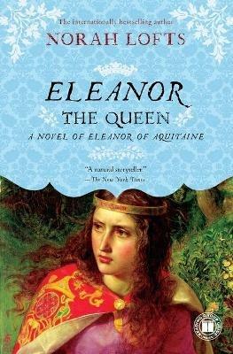 Eleanor the Queen: A Novel of Eleanor of Aquitaine - Norah Lofts - cover