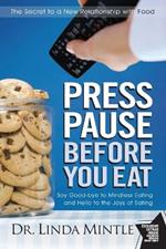 Press Pause Before You Eat: Say Good-bye to Mindless Eating and Hello to the Joys of Eating