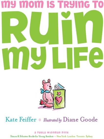 My Mom Is Trying to Ruin My Life - Kate Feiffer,Diane Goode - ebook