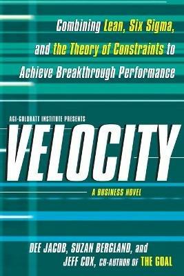 Velocity: Combining Lean, Six SIGMA, and the Theory of Constraints to Accelerate Business Improvement: A Business Novel - Dee Jacob,Suzan Bergland,Jeff Cox - cover