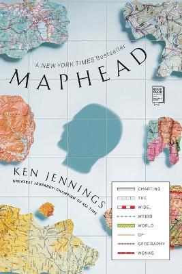 Maphead: Charting the Wide, Weird World of Geography Wonks - Ken Jennings - cover