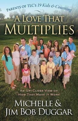 A Love That Multiplies: An Up-Close View of How They Make It Work - Michelle Duggar,Jim Bob Duggar - cover