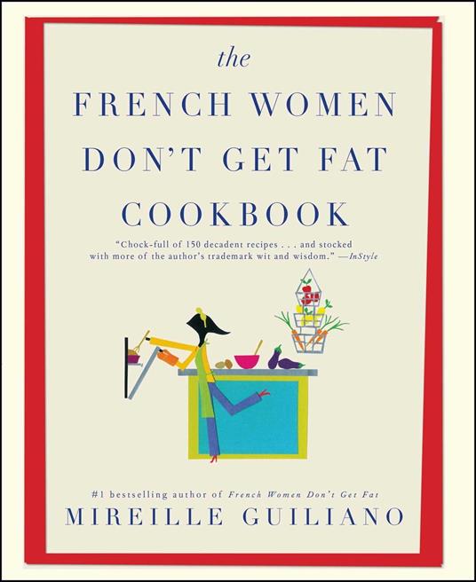 The French Women Don't Get Fat Cookbook