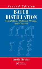 Batch Distillation: Simulation, Optimal Design, and Control, Second Edition