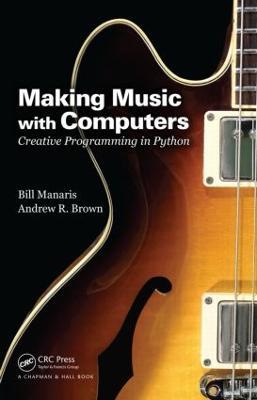 Making Music with Computers: Creative Programming in Python - Bill Manaris,Andrew R. Brown - cover