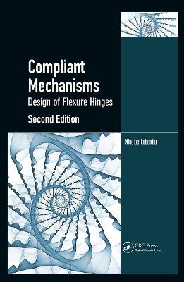 Compliant Mechanisms: Design of Flexure Hinges - Nicolae Lobontiu - cover