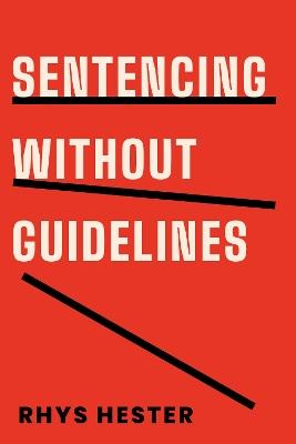 Sentencing without Guidelines - Rhys Hester - cover