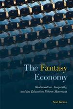 The Fantasy Economy: Neoliberalism, Inequality, and the Education Reform Movement