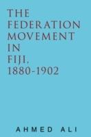 The Federation Movement in Fiji, 1880-1902 - Ahmed Ali - cover