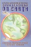 Extraterrestrial Civilizations on Earth - Cecelia Frances Page,Steve Omar - cover