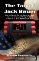 The Tao of Jack Bauer: What Our Favorite Terrorist Buster Says About Life, Love, Torture, and Saving the World 24 Times in 24 Hours With No Lunch Break - Steven Keslowitz - cover