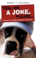 Tell Me a Joke, Please..: Humor for the Little Redneck in All of Us.