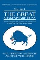 The Great Shakespeare Hoax: After Unmasking the Fraudulent Pretender, Search for the True Genius Begins - Paul Hemenway Altrocchi,Hank Whittemore - cover