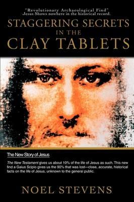 Staggering Secrets in the Clay Tablets - Noel Stevens - cover