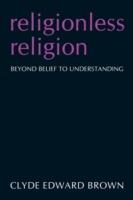 Religionless Religion: Beyond Belief to Understanding