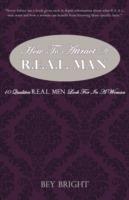 How To Attract a R.E.A.L. Man: 10 Qualities R.E.A.L. Men Look For In a Woman - Bey Bright - cover