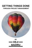 Getting Things Done Through Project Management - Deji Badiru - cover