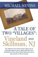 A Tale of Two Villages: VINELAND AND SKILLMAN, NJ: The unknown story of New Jersey's major role in promoting eugenics theory which indirectly led to sterilization of more than 65,000 Americans and to mass murder in Nazi Germany.