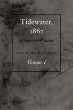 Tidewater, 1862: The War: A Novel for Cinema, Volume I