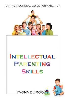 Intellectual Parenting Skills: An Instructional Guide for Parents - Yvonne Brooks - cover