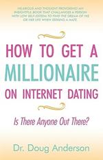 How to Get a Millionaire on Internet Dating: Is There Anyone Out There?