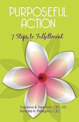 Purposeful Action: Seven Steps to Fulfillment - B Freeman D Towanna B Freeman D D,H Pelligrino Barbara H Pelligrino Cec,Towanna B Freeman D D - cover