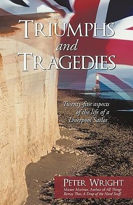 Triumphs and Tragedies: Twenty-Five Aspects of the Life of a Liverpool Sailor. - Peter Wright - cover