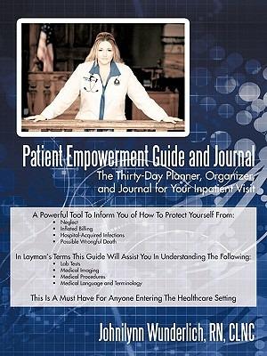 Patient Empowerment Guide and Journal: The Thirty-Day Planner, Organizer, and Journal for Your In-patient Visit - Johnilynn Wunderlich - cover