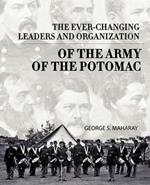 The Ever-Changing Leaders and Organization of the Army of the Potomac