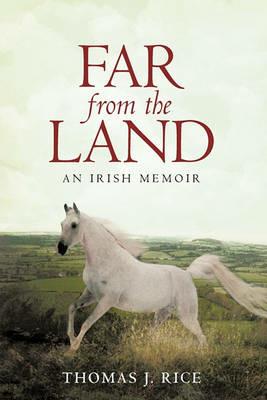 Far from the Land: An Irish Memoir - J Rice Thomas J Rice - cover