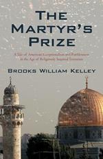 The Martyr's Prize: A Tale of American Exceptionalism and Ruthlessness in the Age of Religiously Inspired Terrorism