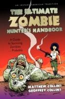 The Ultimate Zombie Hunter's Handbook: A Guide to Surviving Zombies ... Probably - Matthew Collins,Co Matthew Collins and Geoffrey Collins - cover