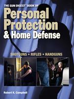 The Gun Digest Book of Personal Protection & Home Defense